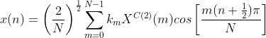 x(n)=\left ( \frac{2}{N}\right )^{\frac{1}{2}} \sum_{m=0}^{N-1} k_m X^{C(2)}(m) cos \left [ \frac {m(n+\frac{1}{2})\pi}{N} \right ]